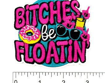 Bitches be Floatin’ Embroidered Patch – DIY Iron-On Applique
