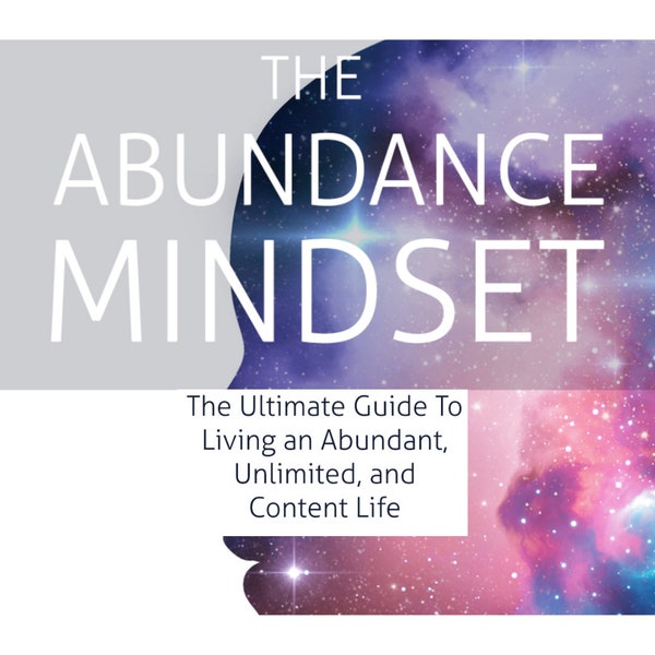 The Abundance Mindset:  The Ultimate Guide To Living An Abundant, Unlimited, and Content Life eBook PDF Digital Download | Manifestation