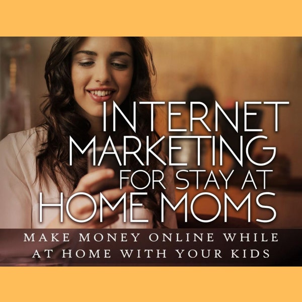 Internet Marketing For Stay At Home Moms - Make Money Online While At Home With Your Kids Digital eBook PDF | Earn Income | Quit Your Job