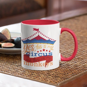 Yes, this is my circus and these are my monkeys 11oz ceramic mug