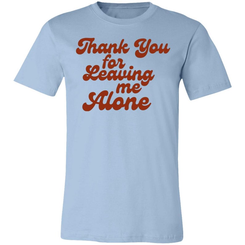 Thank You for Leaving me Alone ORANGE Short-Sleeve T-Shirt Quarantine Isolation Introvert Alone Time Me Time Go Away Get Out Forever Alone