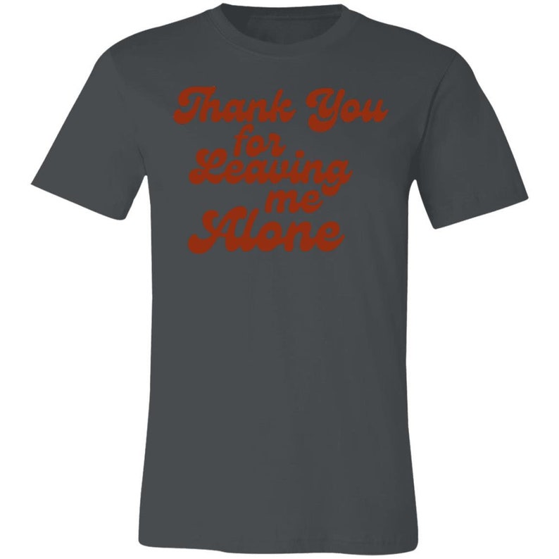 Thank You for Leaving me Alone ORANGE Short-Sleeve T-Shirt Quarantine Isolation Introvert Alone Time Me Time Go Away Get Out Forever Alone