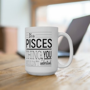 Pisces Zodiac Mug, Zodiac Coffee Mug, Pisces Mug, Pisces Birthday Gift, Zodiac Gifts, It&#39;s a Pisces Thing, You Wouldn&#39;t Understand