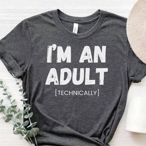 I’m An Adult Technically Shirt, Funny 18 Years Old Shirt, Legal Shirt, 18 Year Old Birthday, 18 Year Old Gift, Funny 18th Birthday Gifts