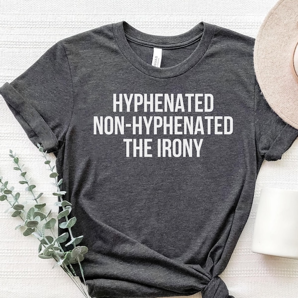 Funny Grammar Shirt, Hyphenated Non-Hyphenated The Irony shirt, Funny English Teacher Shirt, Teacher Appreciation Gifts, Sarcastic Teacher