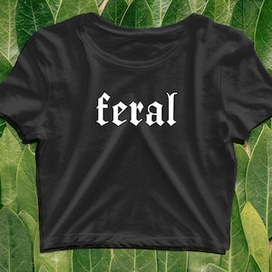 Feral baby tee, Feral crop top, slogan cropped tshirt, girls cropped tshirt, trendy apparel