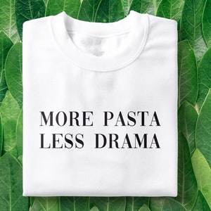 More Pasta, Less Drama T-Shirt | Sarcasm Shirt, Pasta Tee, Aesthetic, Italian Food, Pastafarian, Gifts for Pasta Lovers, Food Shirt, Foodie
