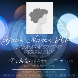 May include: A blue and white graduation announcement with a silhouette of a person's head. The announcement reads "Your Name Here Commencement Ceremony Bachelor of Science, Chemistry from Spelman College Sunday, May 15, 2022 | 3 PM Georgia Institute of Technology McCamish Pavilion"