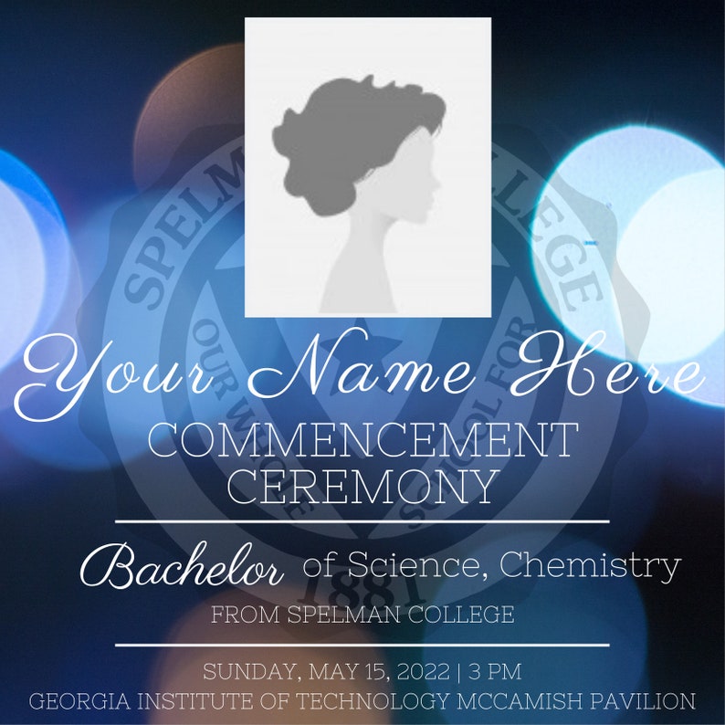 May include: A blue and white graduation announcement with a silhouette of a person's head. The announcement reads "Your Name Here Commencement Ceremony Bachelor of Science, Chemistry from Spelman College Sunday, May 15, 2022 | 3 PM Georgia Institute of Technology McCamish Pavilion"