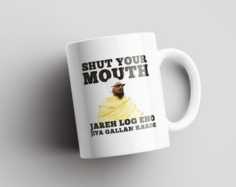 Shut Your Mouth, Jareh Log Eho Jiya Gallan Karde  - Joni Baba | Desi Humor | Funny Desi Mugs | Punjabi Dialogue | Funny Gift | Indian Gift