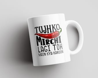 Tujhko Mirchi Lagi Toh Main Kya Karoon | Filmy | Bollywood Mugs | Indian Mugs | South Asian | Desi Humor | Funny Indian Gift