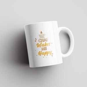 Chai Makes Me Happy | Indian Gift | Funny Gift | South Asian | Indian Mug | Funny Desi Mugs | Indian Gift Ideas | Chai Lover