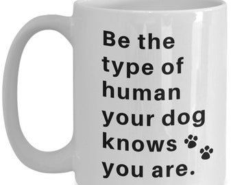 Be The Person Your Dog Thinks You Are Dog Lover Mug Dog Mom Dog Dad Coffee Mug