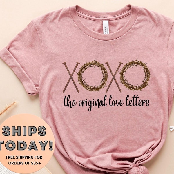Xoxo The original love letters Shirt, XOXO Shirt, XOXO Faith Shirt, XOXO Easter Shirt, Jesus Shirt, Cross Shirt, Christian Shirt