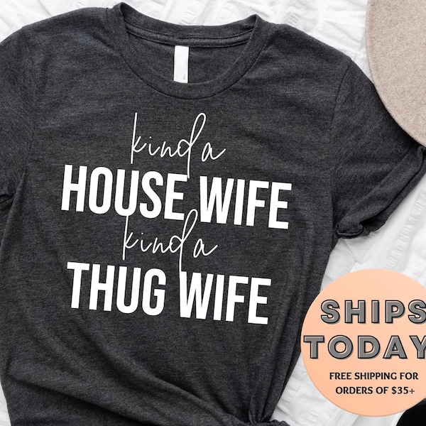 Housewife Shirt For Women, Funny Housewife shirt, Wifey Shirt for Wife, Wife Gift, Engagement Gift, Kinda House Wife Kinda Thug Wife Shirt