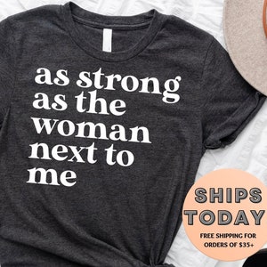 As Strong As The Woman Next To Me, Feminist Shirt, Girl Power Shirt, Woman Power, Inspirational Shirt, Feminist Gift, Women's Right Shirt