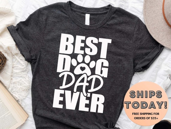 Dog Dad Shirt Best Dog Dad Ever Shirt Fathers Day Gift Dog Lover Gift Funny Shirt Men Dad Gift Husband Gift Dog Dad Gift Etsy