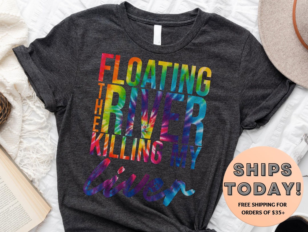 Floating the River Killing My Liver Shirt, Summer Shirt for Women