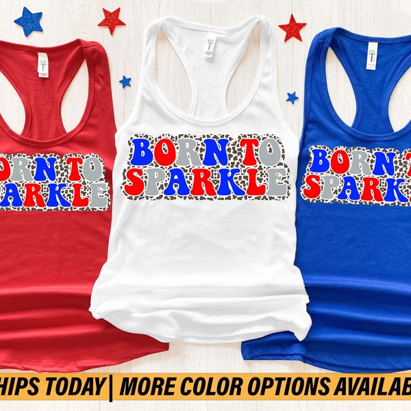 Born To Sparkle 4th of July Tank, Stars and Stripes Shirt, Fourth of July Tank Top, Patriotic Tank Top, Memorial Day Tank Top, Merica Tank