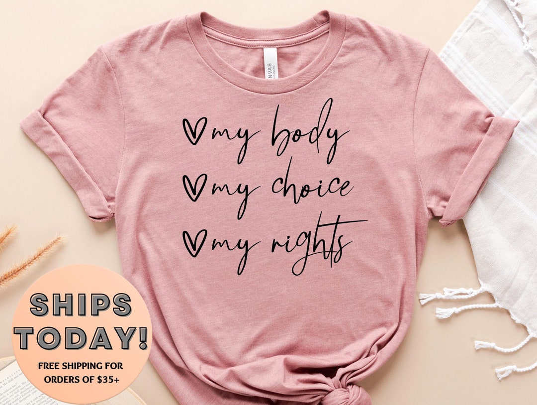 My Body My Choice My Rights Shirt, Woman Power Shirt, Feminist Shirt ...