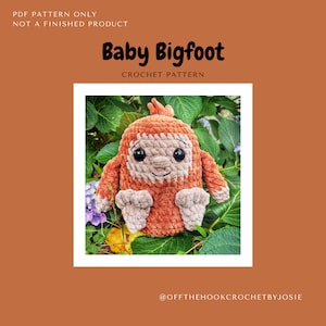 May include: A crochet pattern for a plush toy Bigfoot, with the words "Baby Bigfoot Crochet Pattern" and "@offthehookcrochetbyjosie" on the image.
