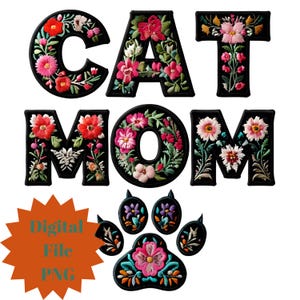 May include: Embroidered patches spelling "CAT MOM" with floral designs in pink, red, and white on a black background. Includes paw print patches with floral accents and a digital file PNG graphic.
