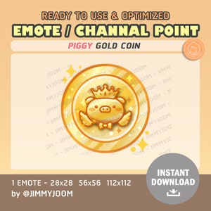 May include: A gold coin with a cartoon pig wearing a crown and wings. The coin has a textured design and the text "PIGGY GOLD COIN" is written above the pig. The text "1 EMOTE - 28x28 56x56 112x112 by @JIMMYJOOM" is written below the coin. The text "INSTANT DOWNLOAD" is written in a gray box with a download icon below it.