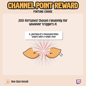 May include: A fortune cookie graphic with the text "CHANNEL POINT REWARD" and "FORTUNE COOKIE". The text "200 fortunes! Chosen randomly for whoever triggers it" is below the fortune cookie graphic. The text "A journey of a thousand miles begins with a single step" is in a white box below the text. Two fortune cookies are shown with a red and white starburst behind them.