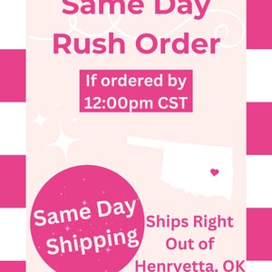 May include: Pink and white graphic with the text "Same Day Rush Order" and "If ordered by 12:00pm CST". A pink circle with the text "Same Day Shipping" and a white outline of the state of Oklahoma with a pink heart in the center. The text "Ships Right Out of Henryetta, OK" is below the Oklahoma outline.