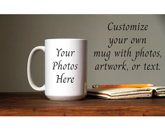 Customized Mug / Personalized / Photographs / Artwork / Any Occasion