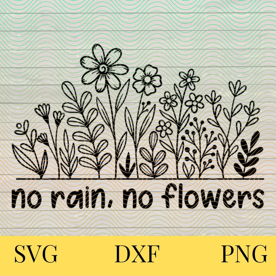 No Rain No Flowers Svg Digital Download Zip File Containing SVG, DXF, PNG empowering Silhouette