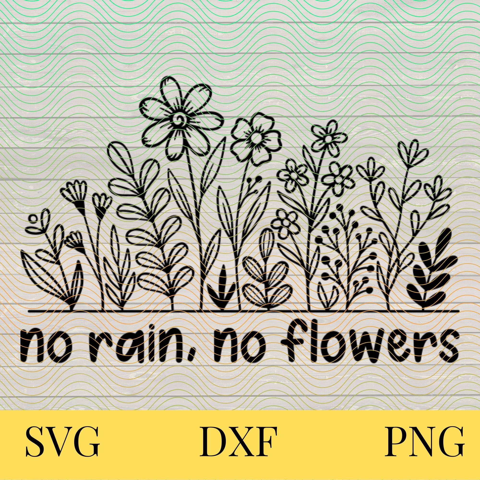 No Rain No Flowers Svg Digital Download Zip File Containing SVG, DXF