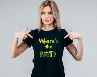 Where&#39;s the Pot, Funny St Patrick, Shamrock, Pot of Gold, Lucky Patrick Day, Unisex classic tee
