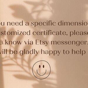 May include: Text on a light brown background with a shadow of a plant behind it. The text reads: "If you need a specific dimension or a customized certificate, please let me know via Etsy messenger... I will be gladly happy to help :)" A smiley face is below the text.