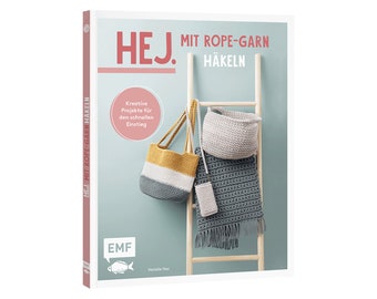 Hej. Mit Rope-Garn häkeln super easy: Kreative Projekte für den schnellen Einstieg - Strandtasche, Teppich, Tischsets, Utensilo u.v.m.