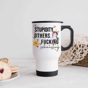 Stupidity Travel Mug, Personalised Hot Drink Cup, Funny Sarcastic Unicorn Travel Mug