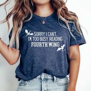 Sorry I Can&#39;t I&#39;m Too Busy Reading Fourth Wing, Basgiath War College, Bookish Gift, Dragon Rider Shirt, Fourth Wing, Fourth Wing Shirt,
