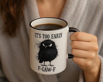 Funny Crow Coffee Mug: Sarcastic F-Caw-F Design, It's Too Early Cup, Crow Collector Gift