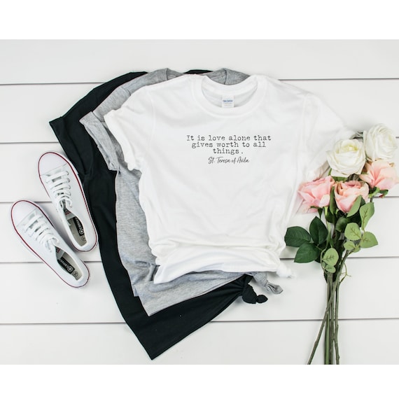 St Therese Love Alone Catholic T-Shirt St Therese Love Alone Catholic T-Shirt