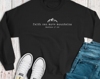 Faith Christian Sweatshirt, Soft Sweatshirt, Mountain Sweatshirt, Bible Verse Shirt, Christian Apparel, Christian Clothing, Comfy Sweatshirt