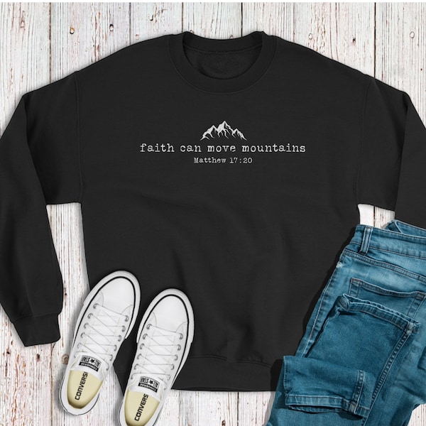 Faith Christian Sweatshirt, Soft Sweatshirt, Mountain Sweatshirt, Bible Verse Shirt, Christian Apparel, Christian Clothing, Comfy Sweatshirt