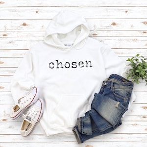 Chosen Hoodie, Chosen Shirt for Her, Christian Hoodies for Her, Chosen Sweatshirt for Her, Unisex Graphic Hoodies, Birhday Gifts for Her