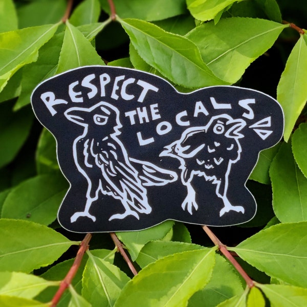 Respect The Locals Crow Sticker - Waterproof Vinyl - PVC Free - Water Bottle and Laptop Sticker