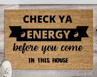 Check ya energy doormat, check your energy before you come in this house, front porch rug, custom text mat