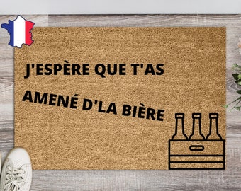 paillasson j'espère que t'as amené de la bierre, cadeau fête des pères, cadeau homme personnalisable