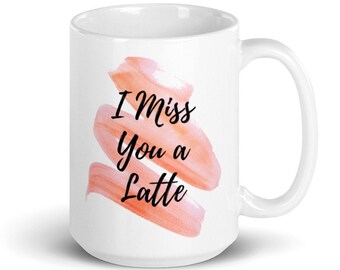 I miss you a latte mug, long distance relationship gift, best friends mug gift, gift for best friend, girlfriend gift, mothers day mug