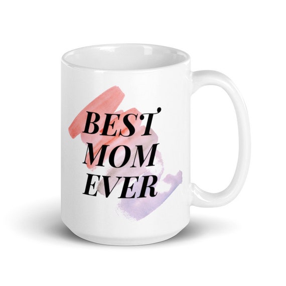 Best Mom Ever Mug, Mother Coffee and Tea Gifts