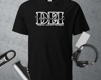 Unisex "DEI I Earned It" Motivational T-Shirt – Turning Negatives into Positives | Empowerment Apparel