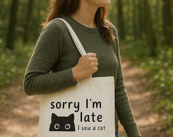 Cat-themed tote bag, Sorry I'm Late, I Saw a Cat - Funny cotton bag, gift for cat lovers, sustainable and stylish