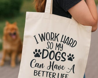 "I Work Hard So My Dogs Can Have A Better Life" Shopping Bag – Funny Dog Shopper Bag, Gift for Dog Owners, Sustainable